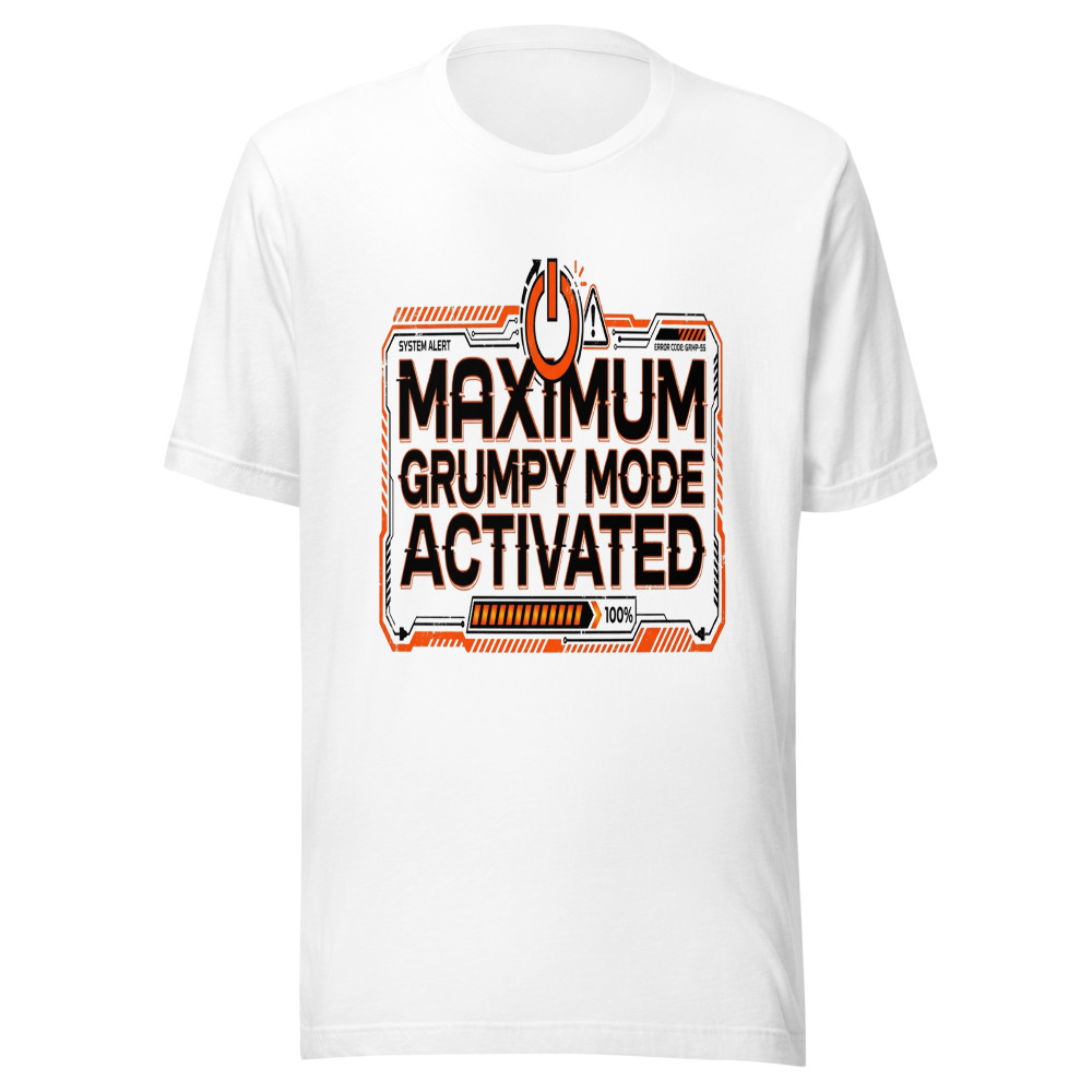 Maximum Grumpy Mode Activated - tshirt