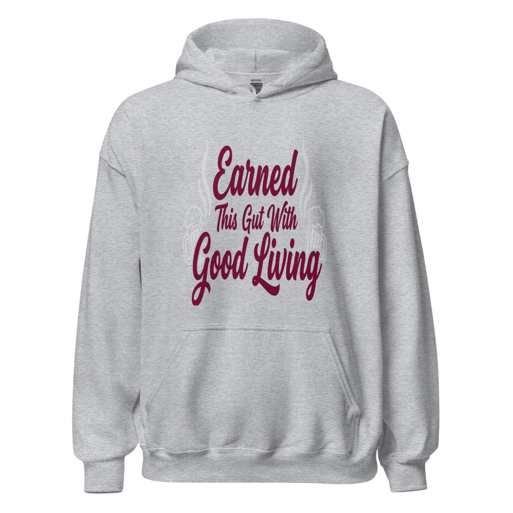 Earned This Gut With Good Living - hoodie