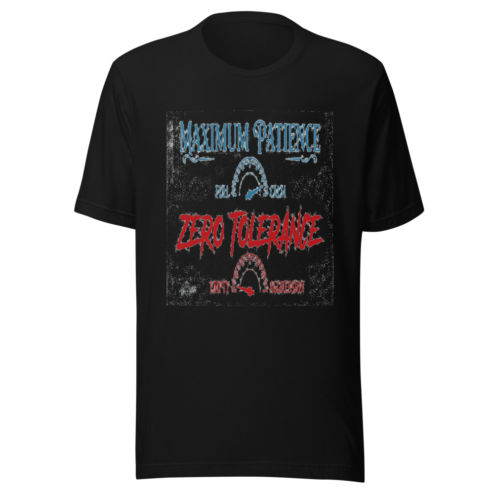 Maximum Patience, Zero Tolerance - tshirt