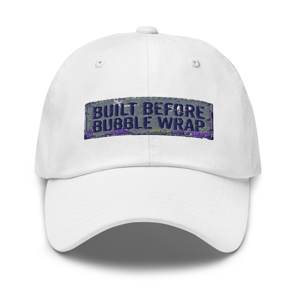 Built Before Bubble Wrap - hat