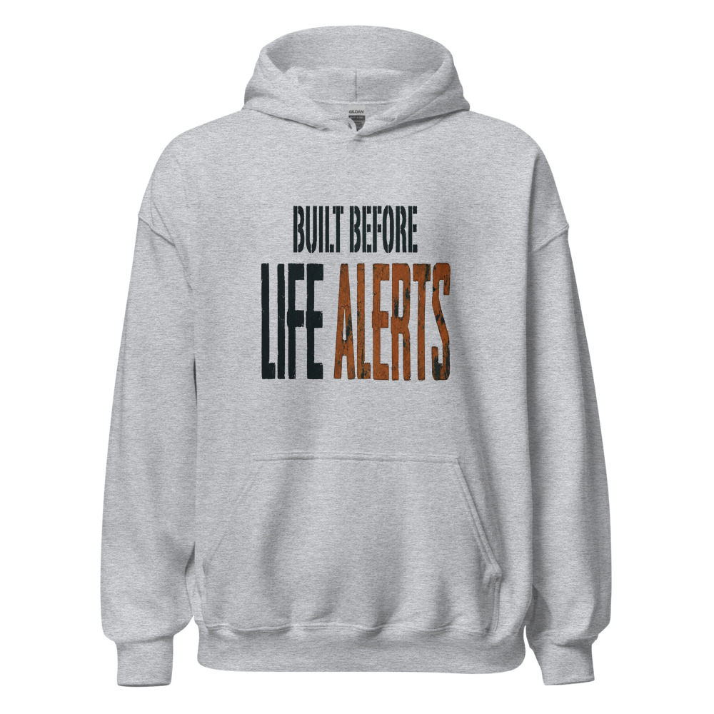 Built Before Life Alerts - hoodie