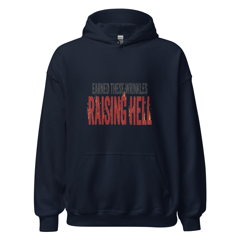 Earned These Wrinkles Raising Hell - hoodie