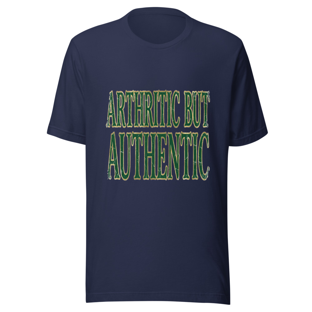 Arthritic But Authentic - tshirt