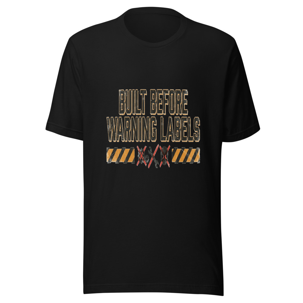 Built Before Warning Labels - tshirt