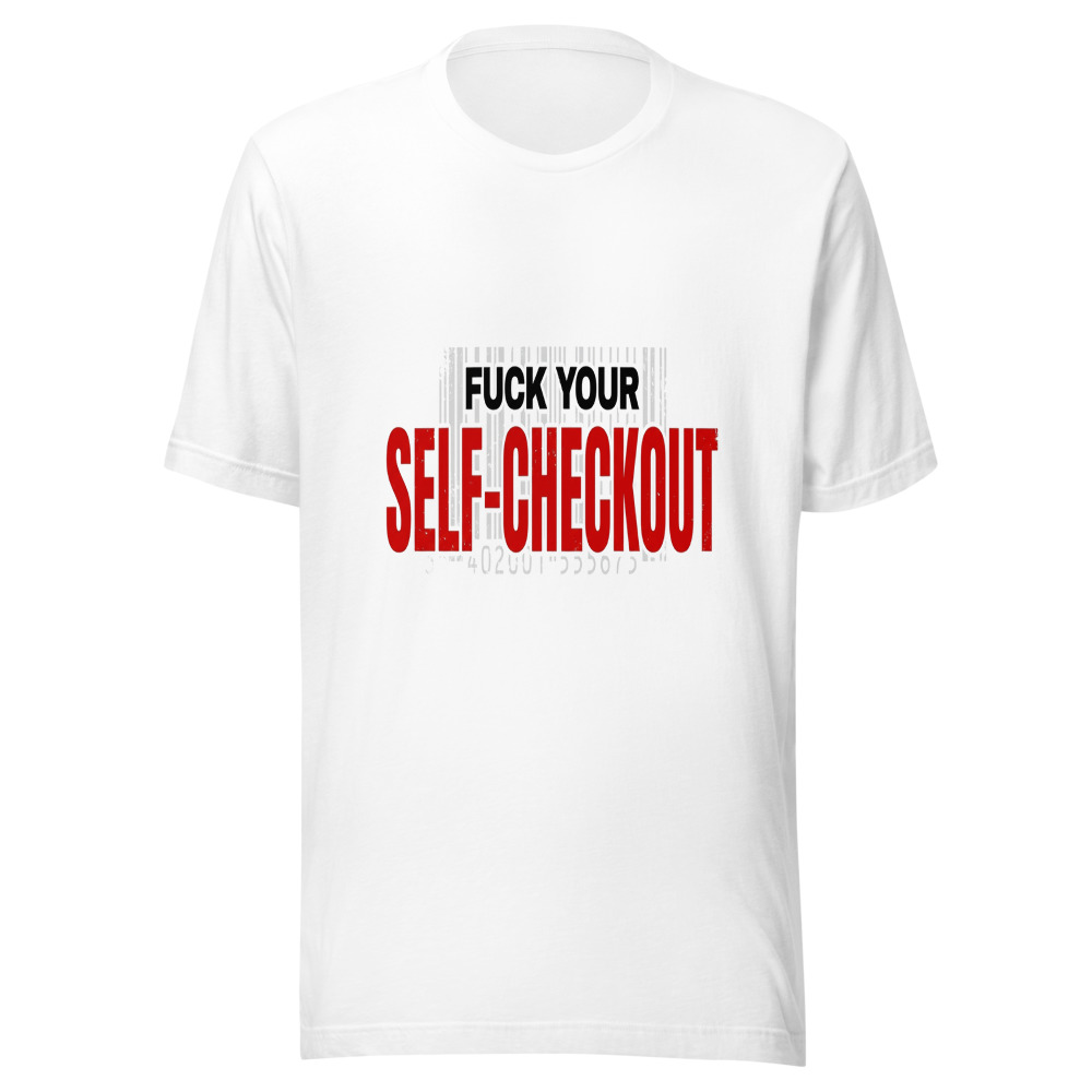 Fuck Your Self-Checkout - tshirt