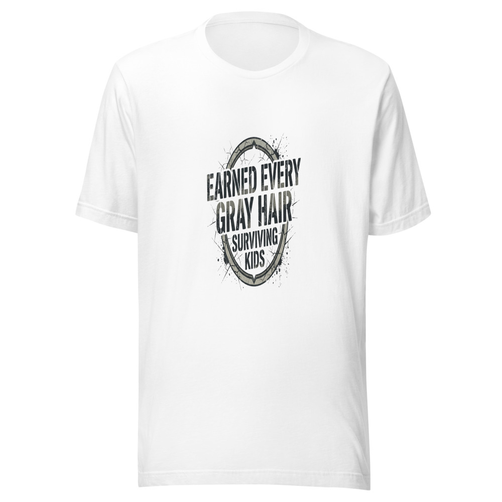 Earned Every Gray Hair Surviving Kids - tshirt