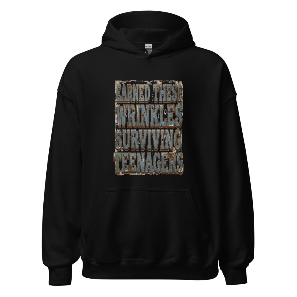 Earned These Wrinkles Surviving Teenagers - hoodie