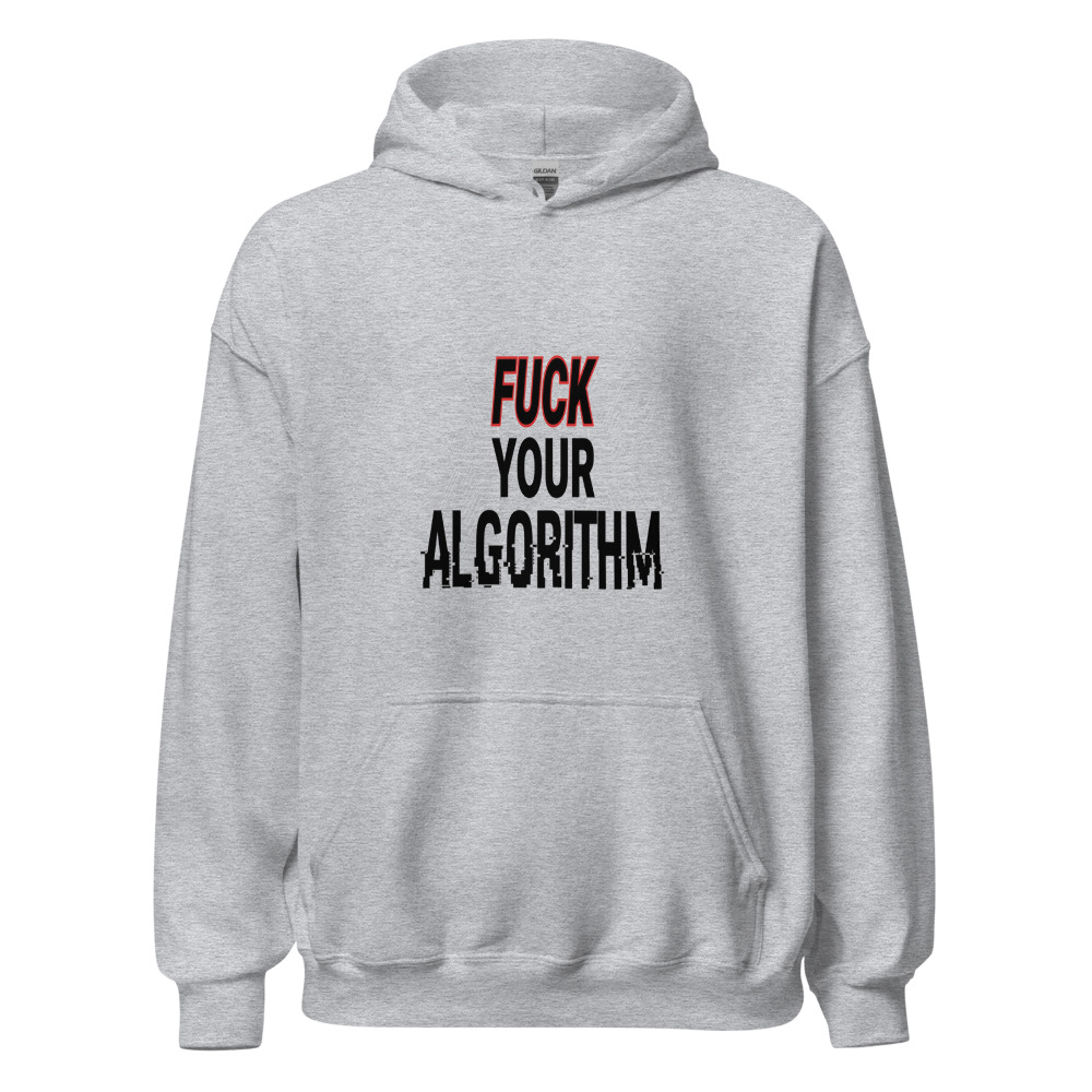 Fuck Your Algorithm - hoodie