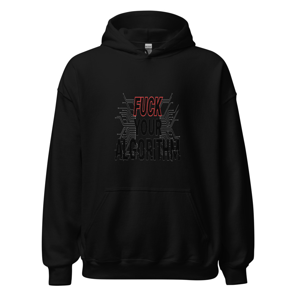 Fuck Your Algorithm - hoodie