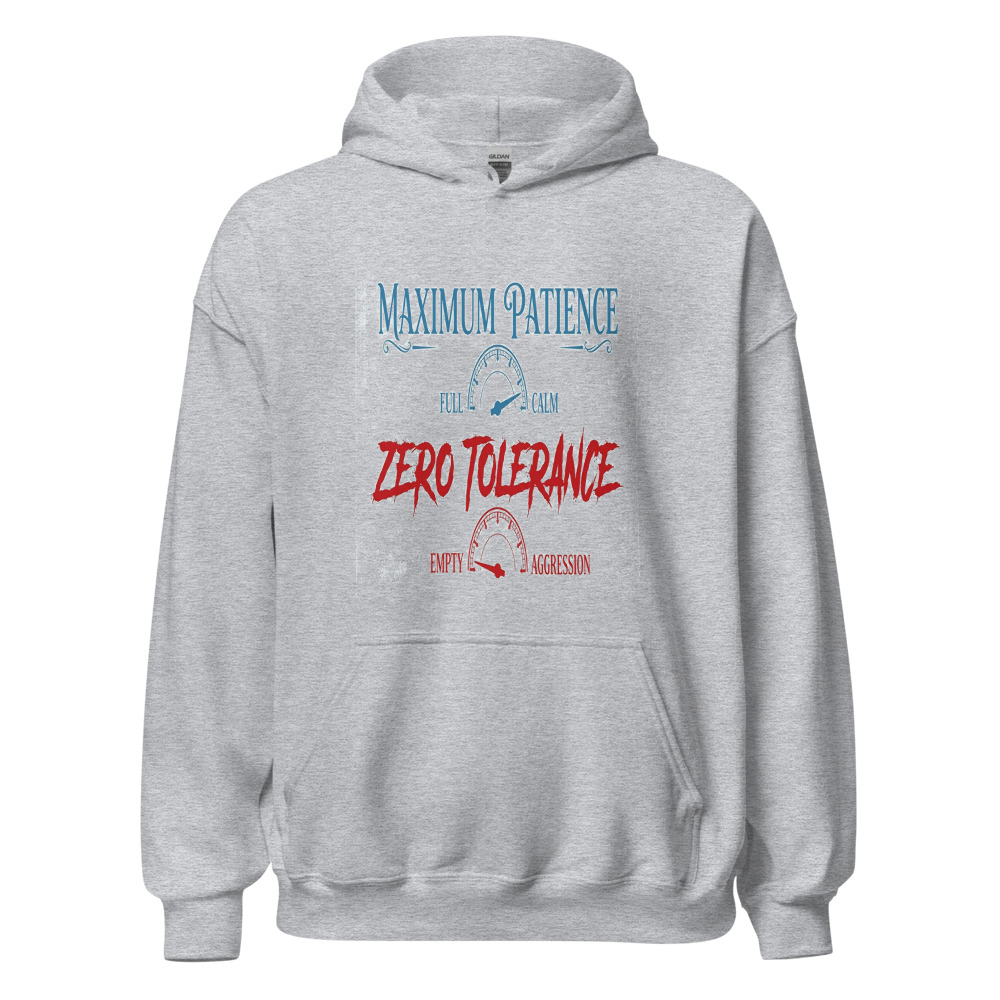 Maximum Patience, Zero Tolerance - hoodie