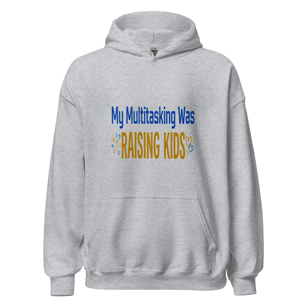 My Multitasking Was Raising Kids - hoodie