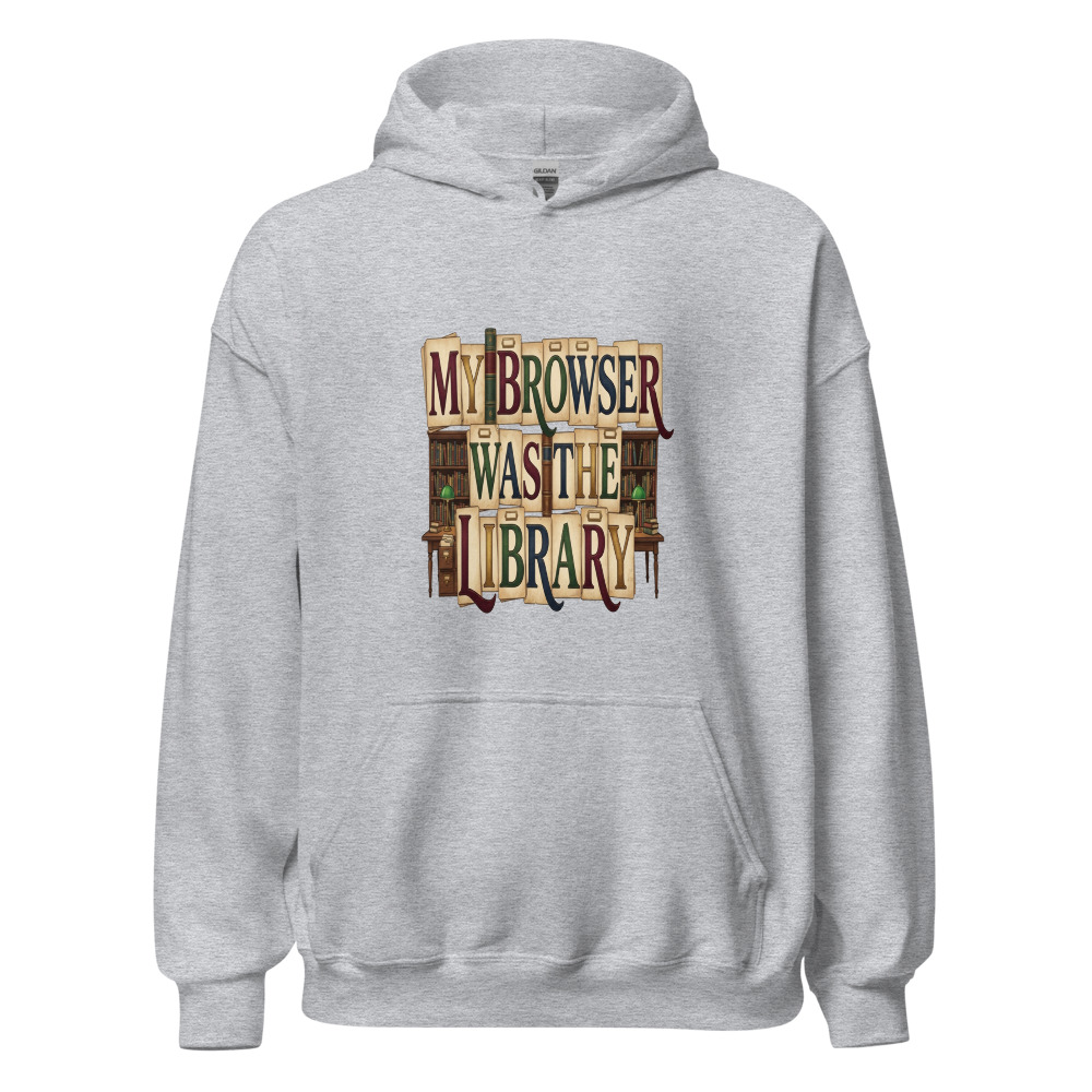 My Browser Was The Library - hoodie