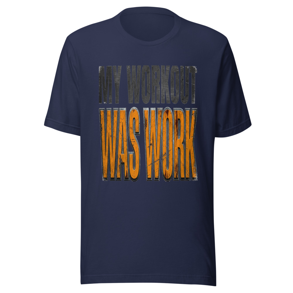 My Workout Was Work - tshirt
