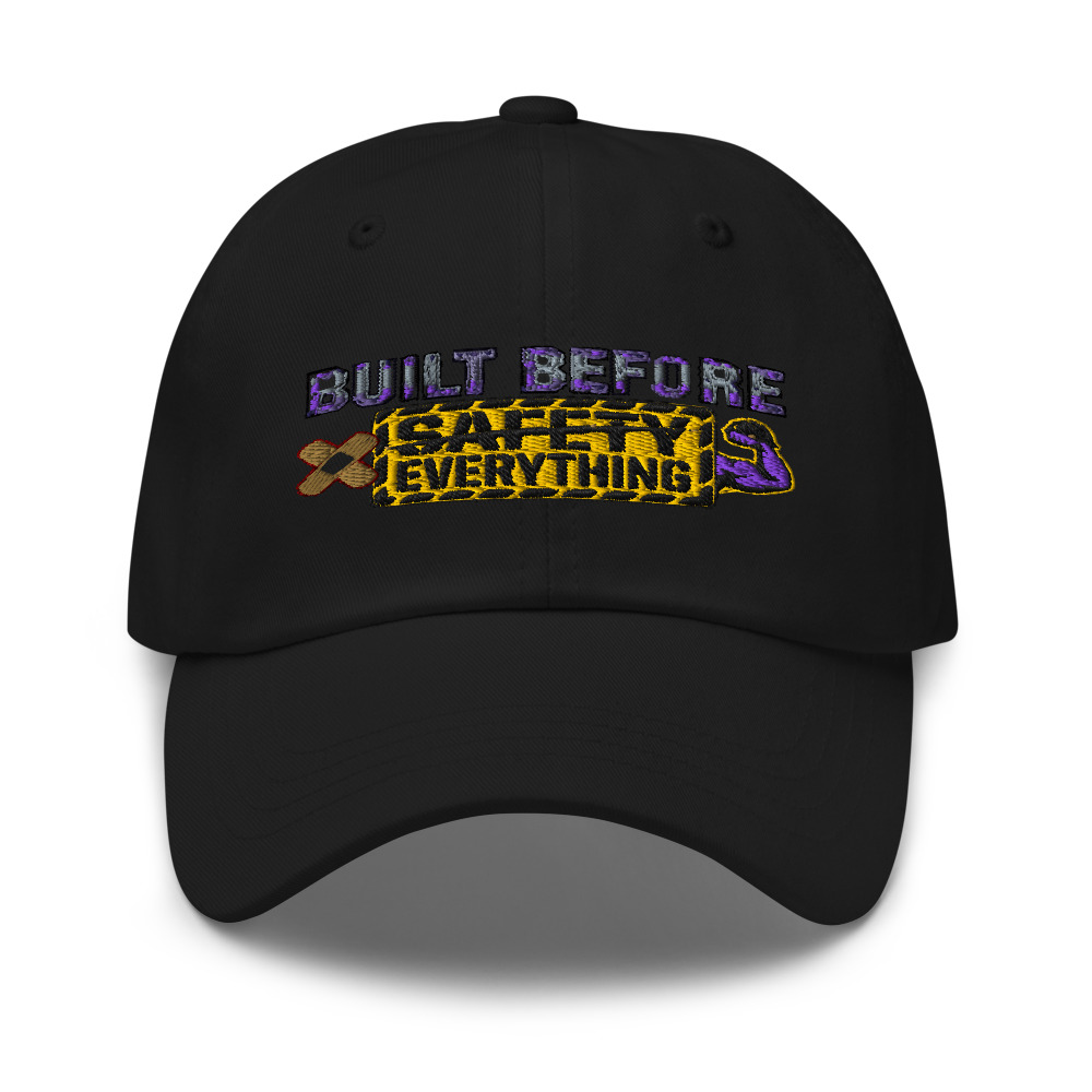 Built Before Safety Everything - hat