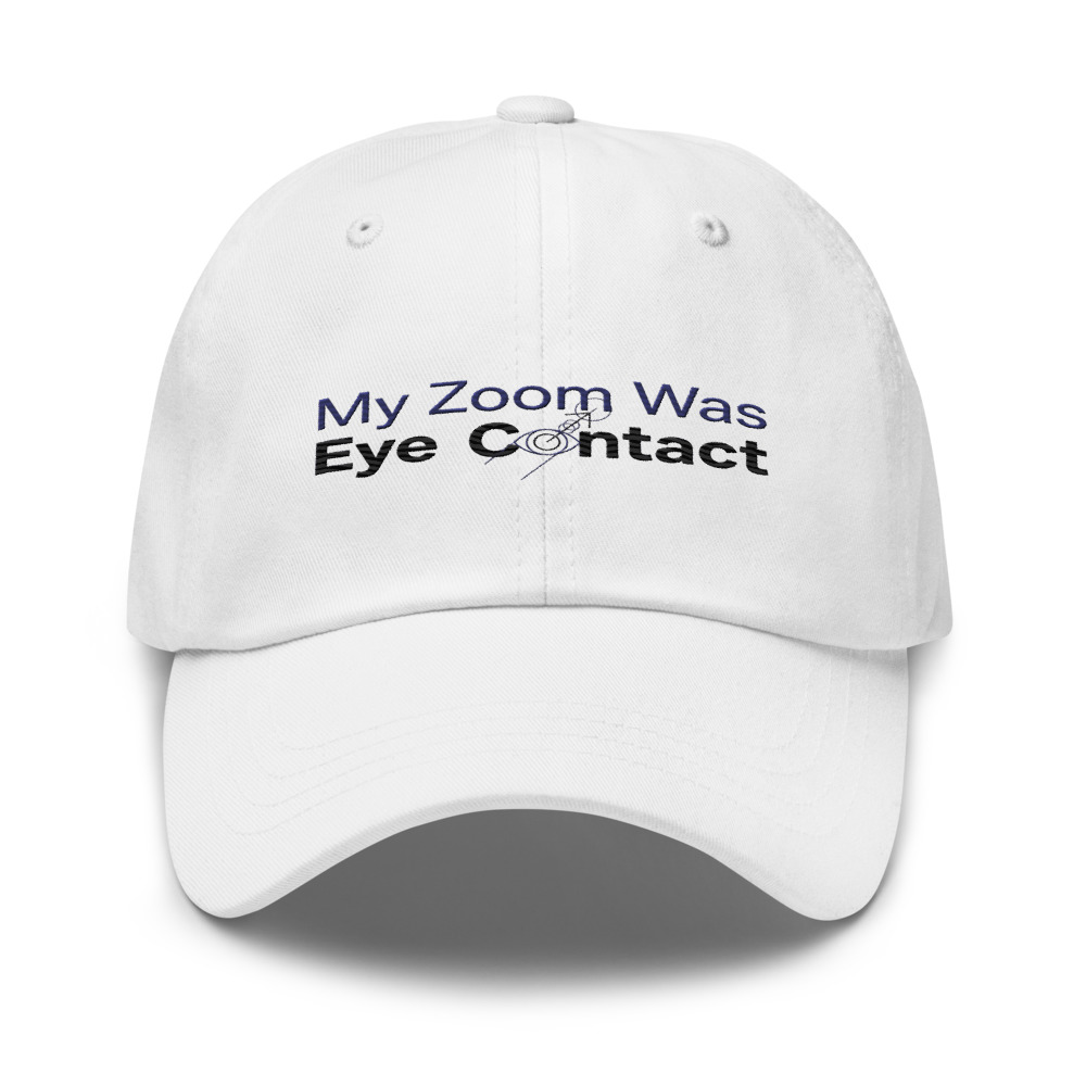 My Zoom Was Eye Contact - hat