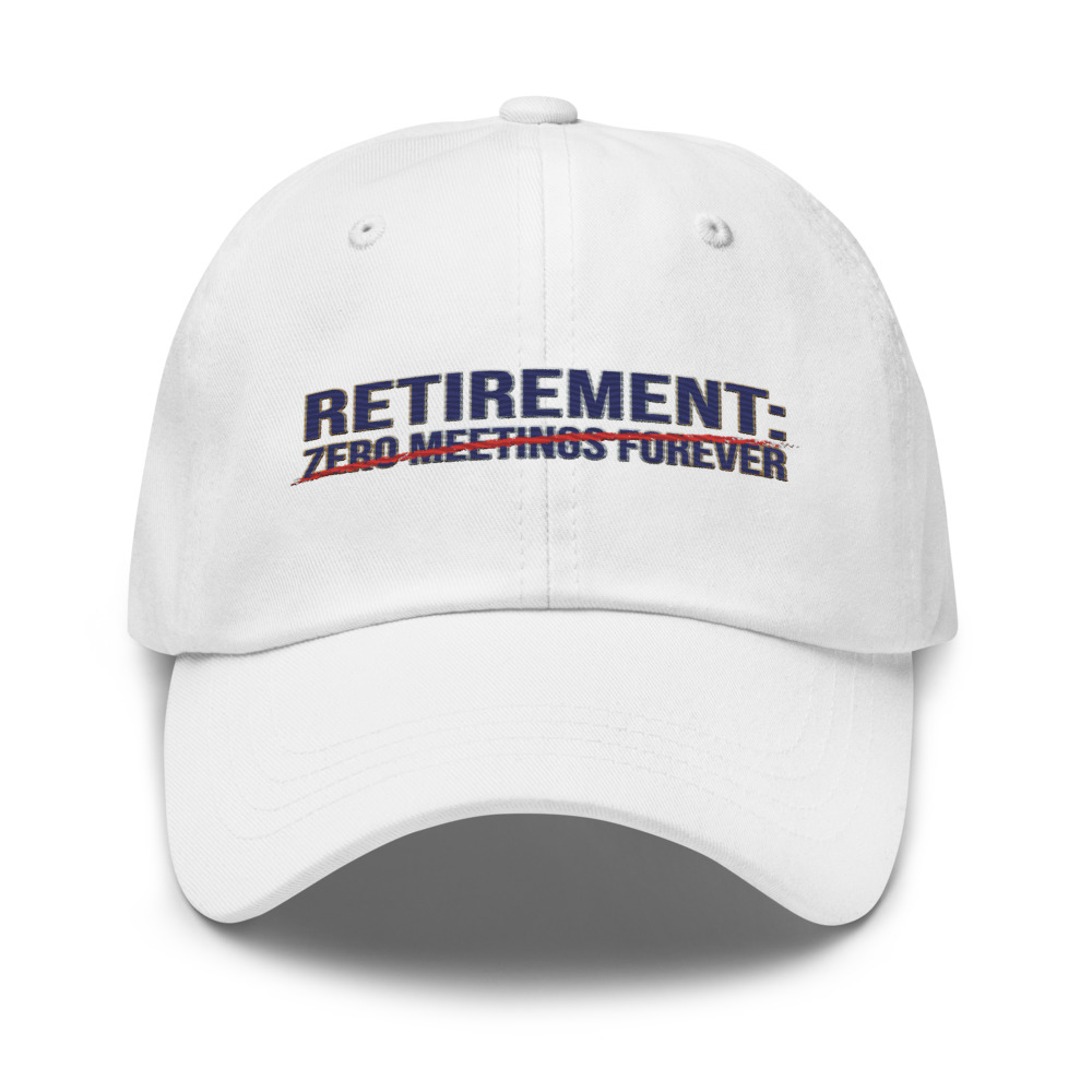 Retirement: Zero Meetings Forever - hat