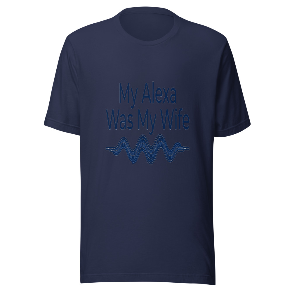 My Alexa Was My Wife - tshirt
