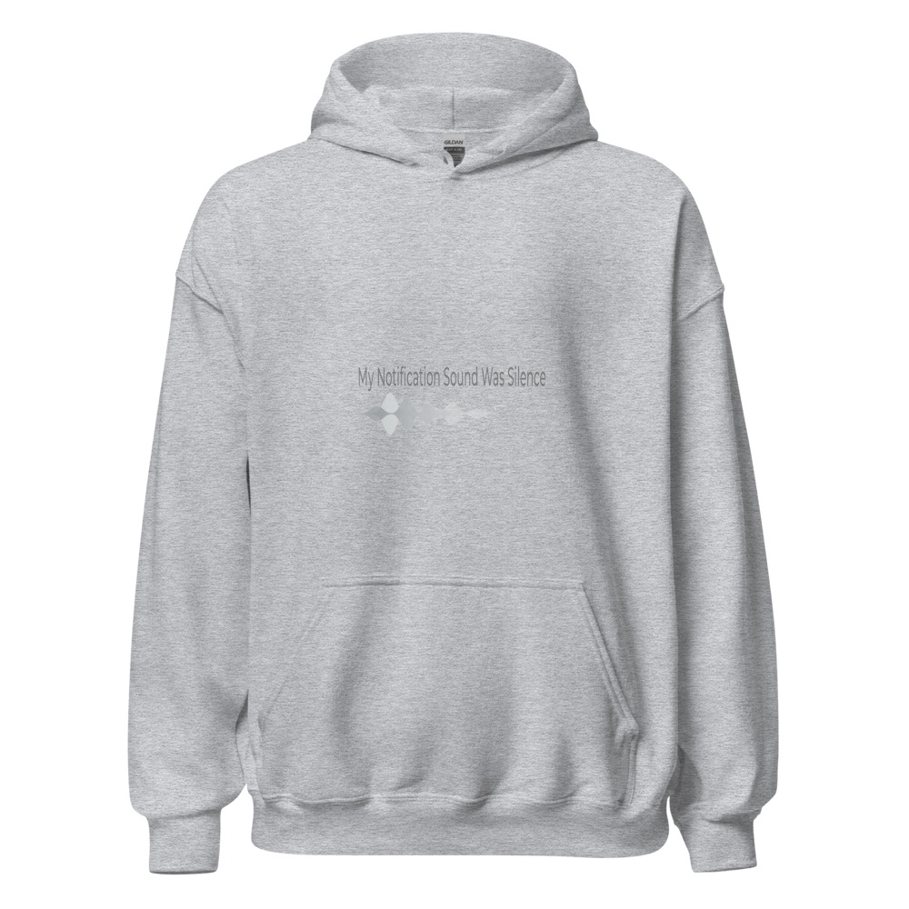 My Notification Sound Was Silence - hoodie