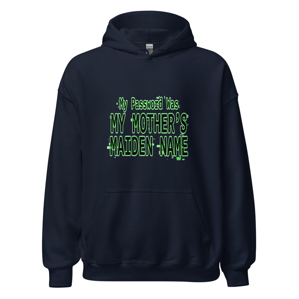 My Password Was My Mother's Maiden Name - hoodie
