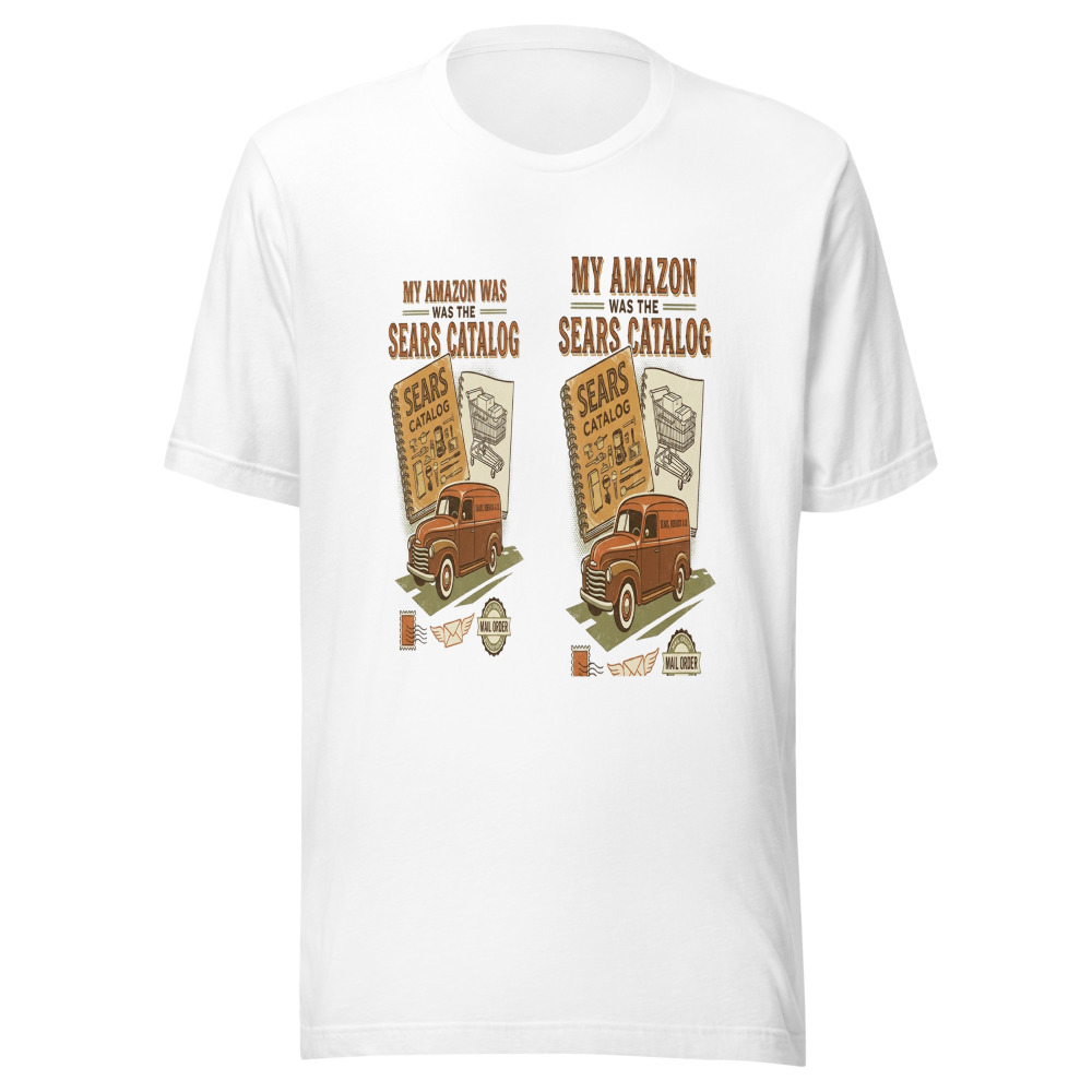 My Amazon Was The Sears Catalog - tshirt