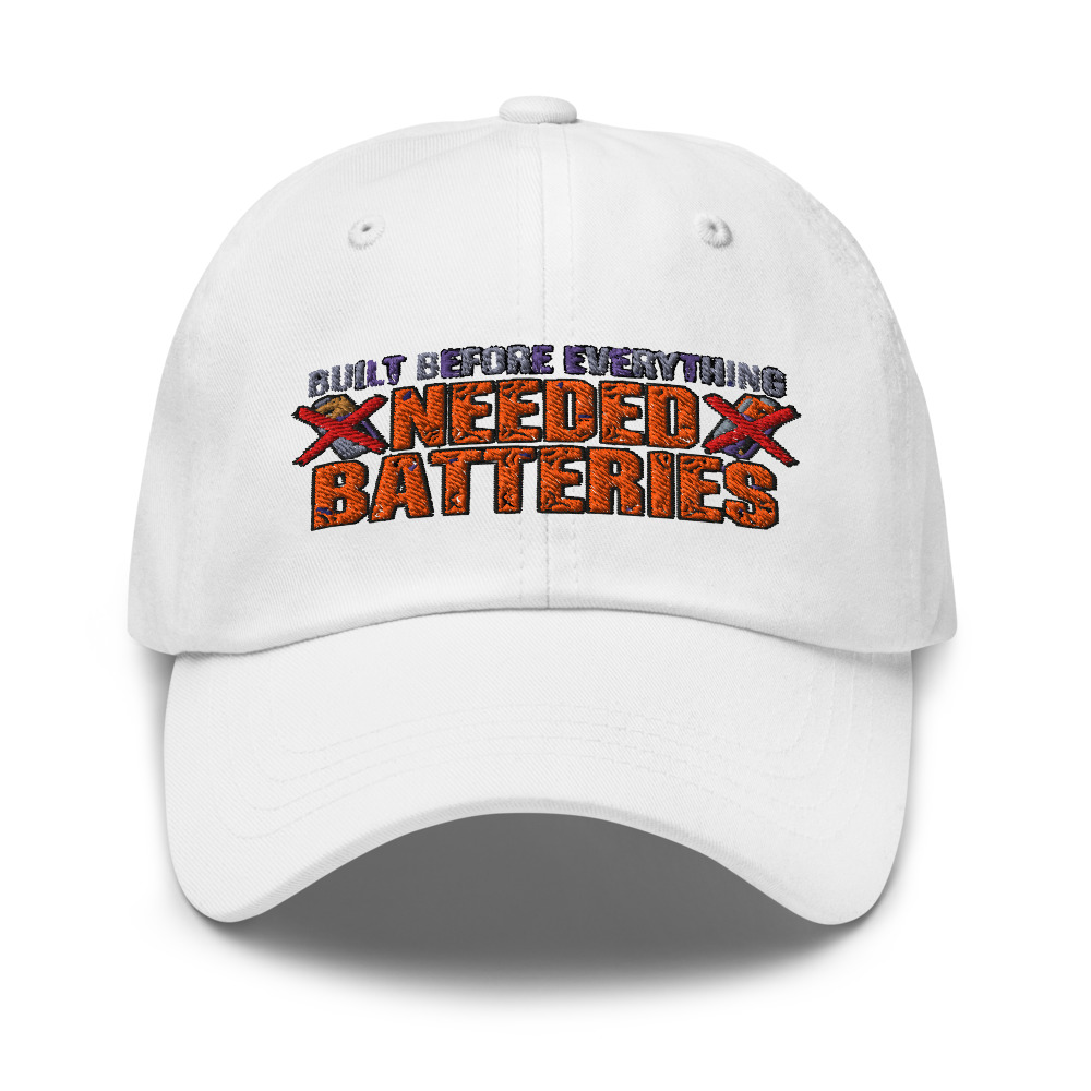 Built Before Everything Needed Batteries - hat
