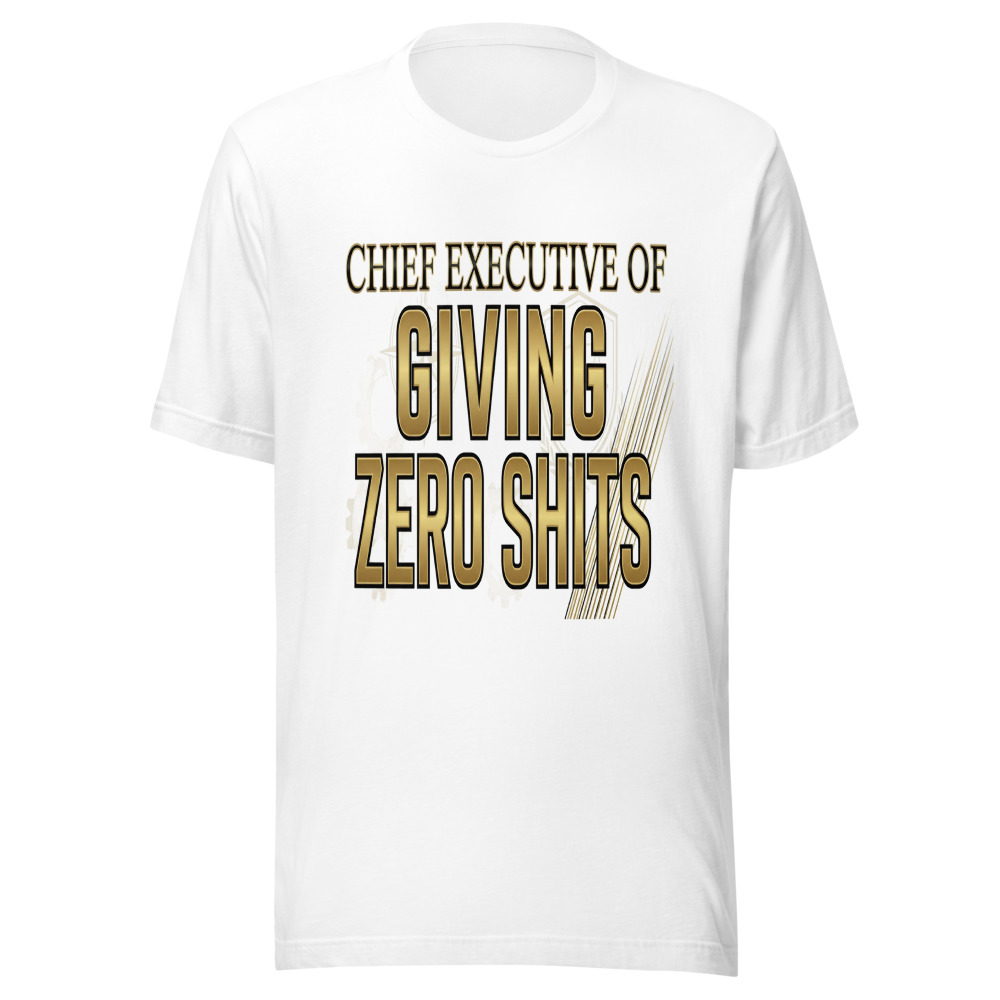 Chief Executive of Giving Zero Shits - tshirt