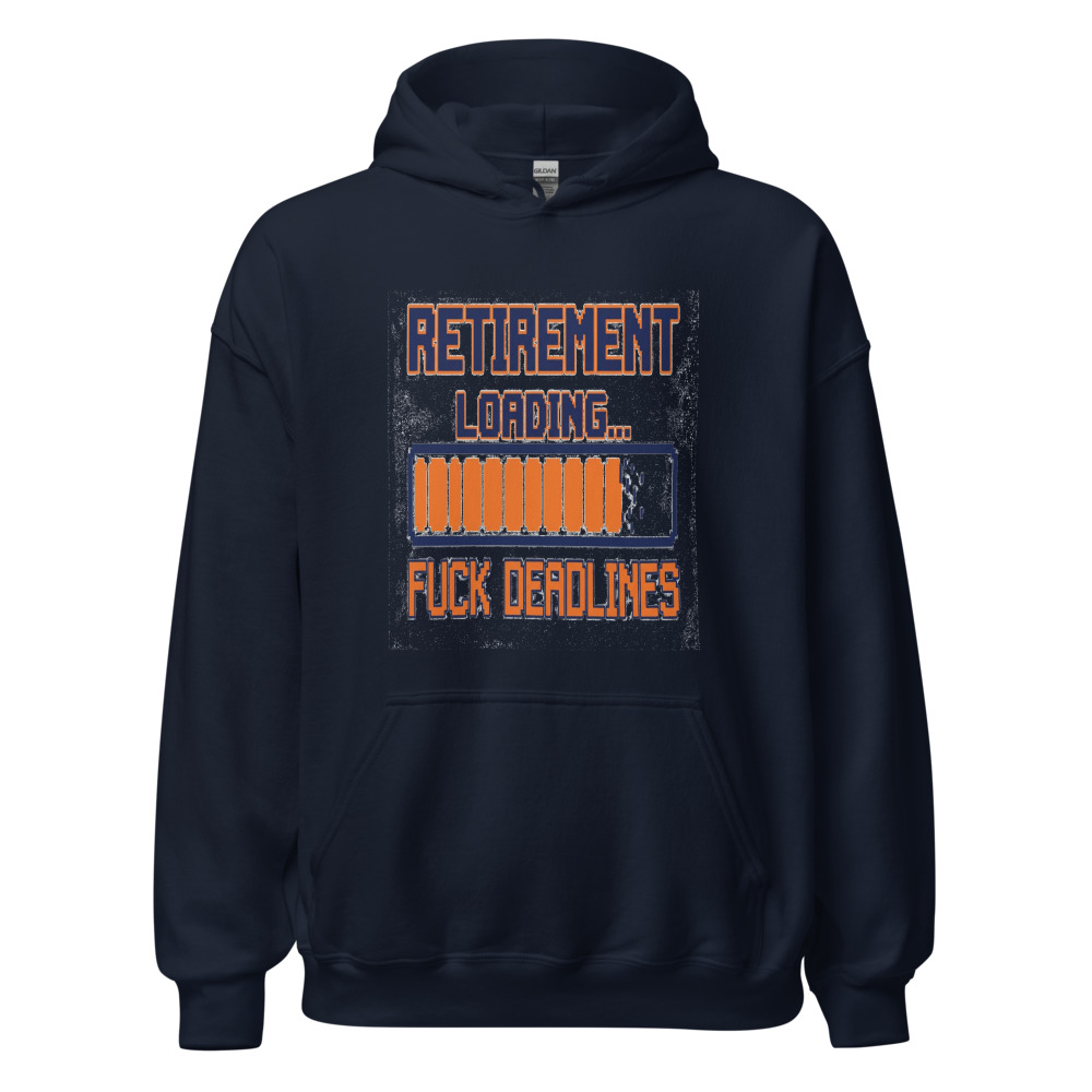 Retirement Loading... Fuck Deadlines - hoodie