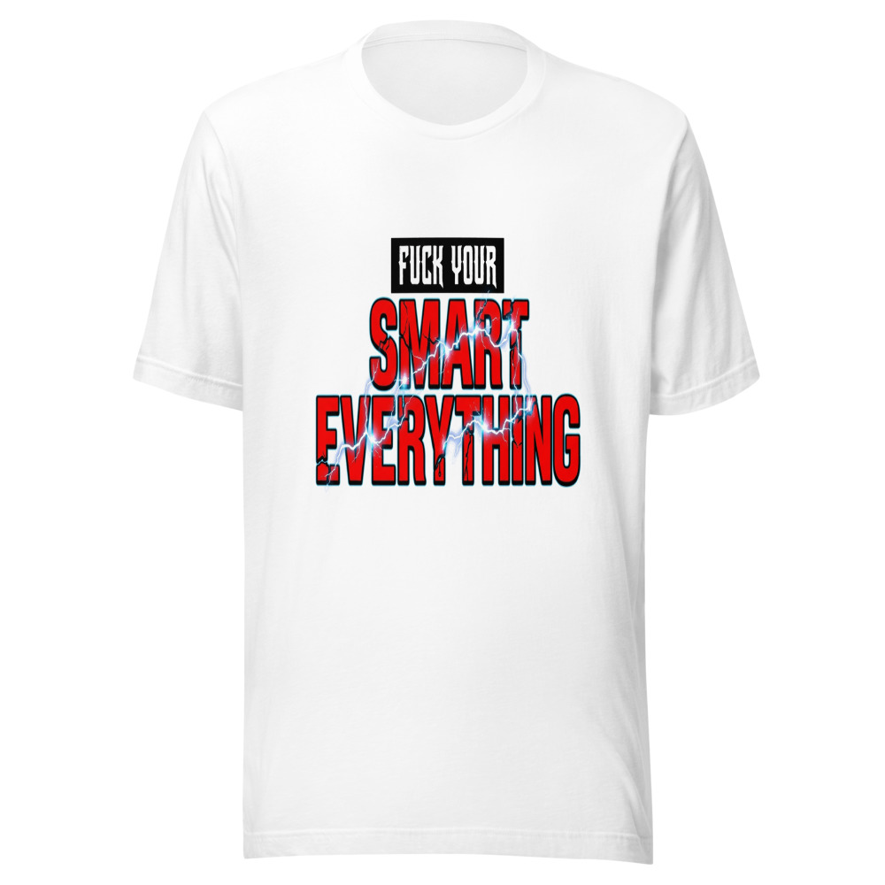 Fuck Your Smart Everything - tshirt