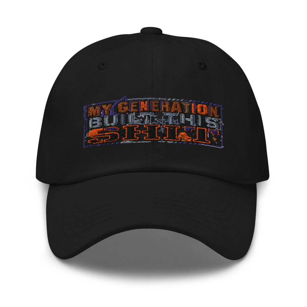 My Generation Built This Shit - hat