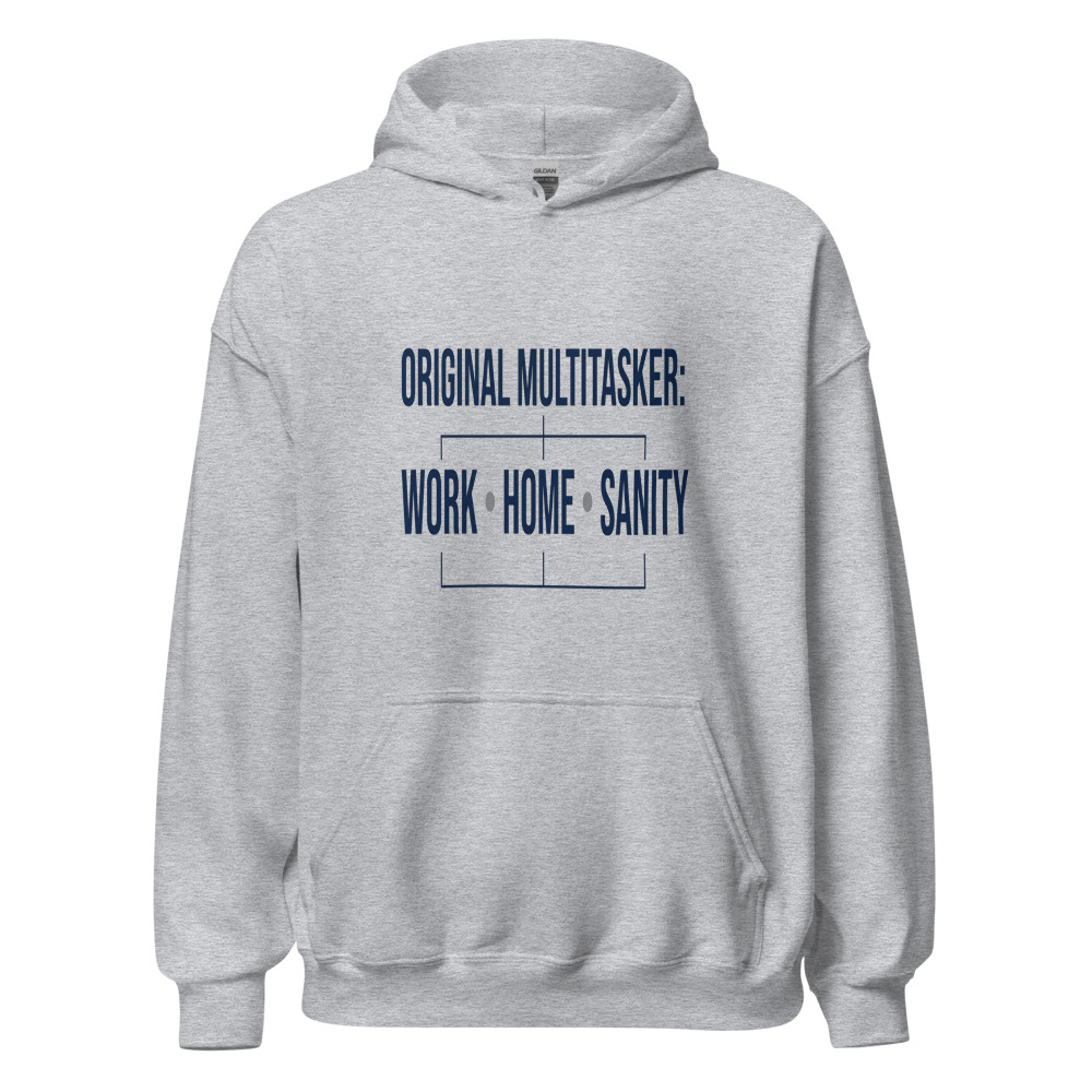 Original Multitasker: Work, Home, Sanity - hoodie