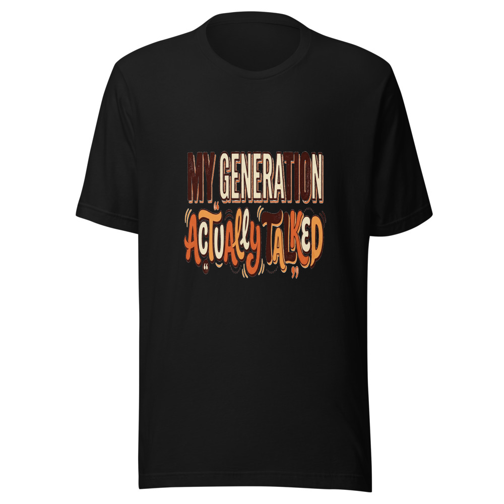 My Generation Actually Talked - tshirt