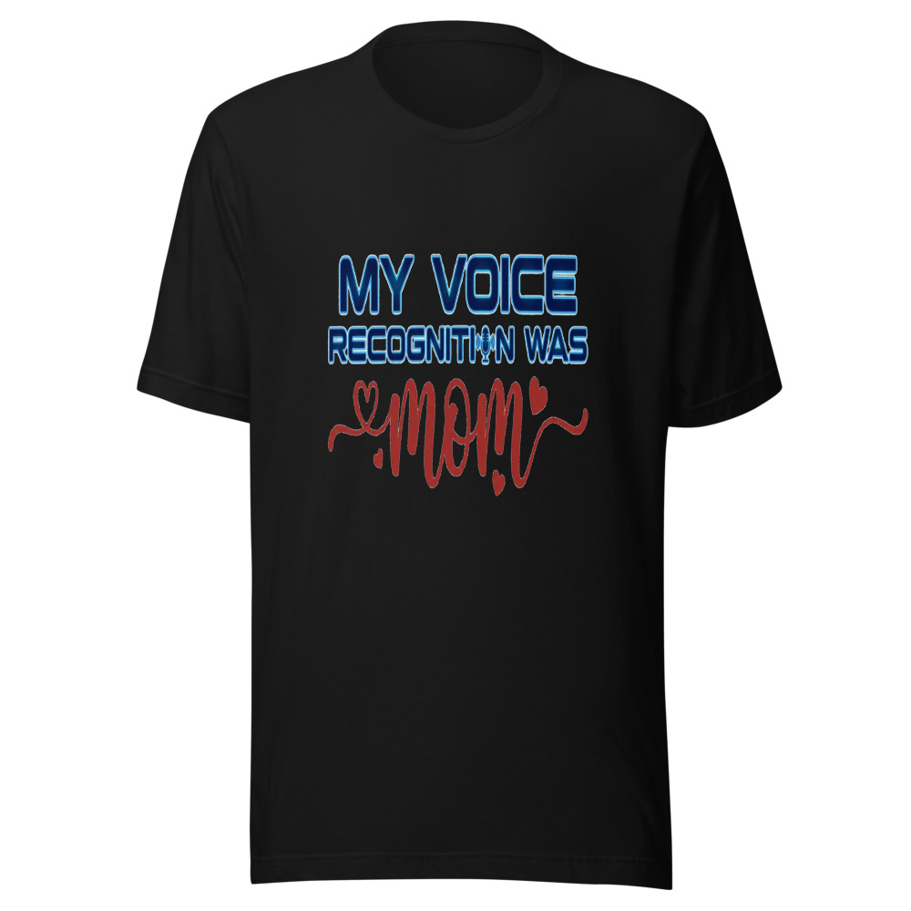 My Voice Recognition Was Mom - tshirt
