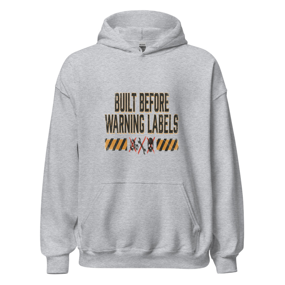 Built Before Warning Labels - hoodie