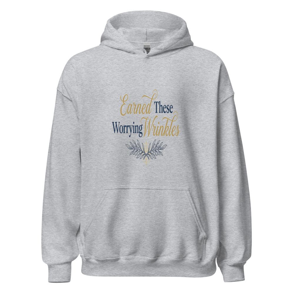 Earned These Wrinkles Worrying - hoodie