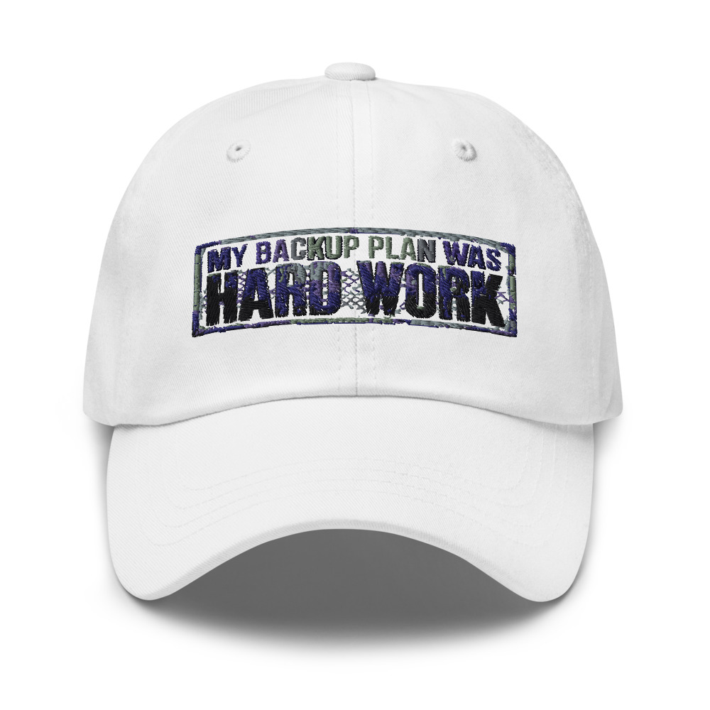 My Backup Plan Was Hard Work - hat