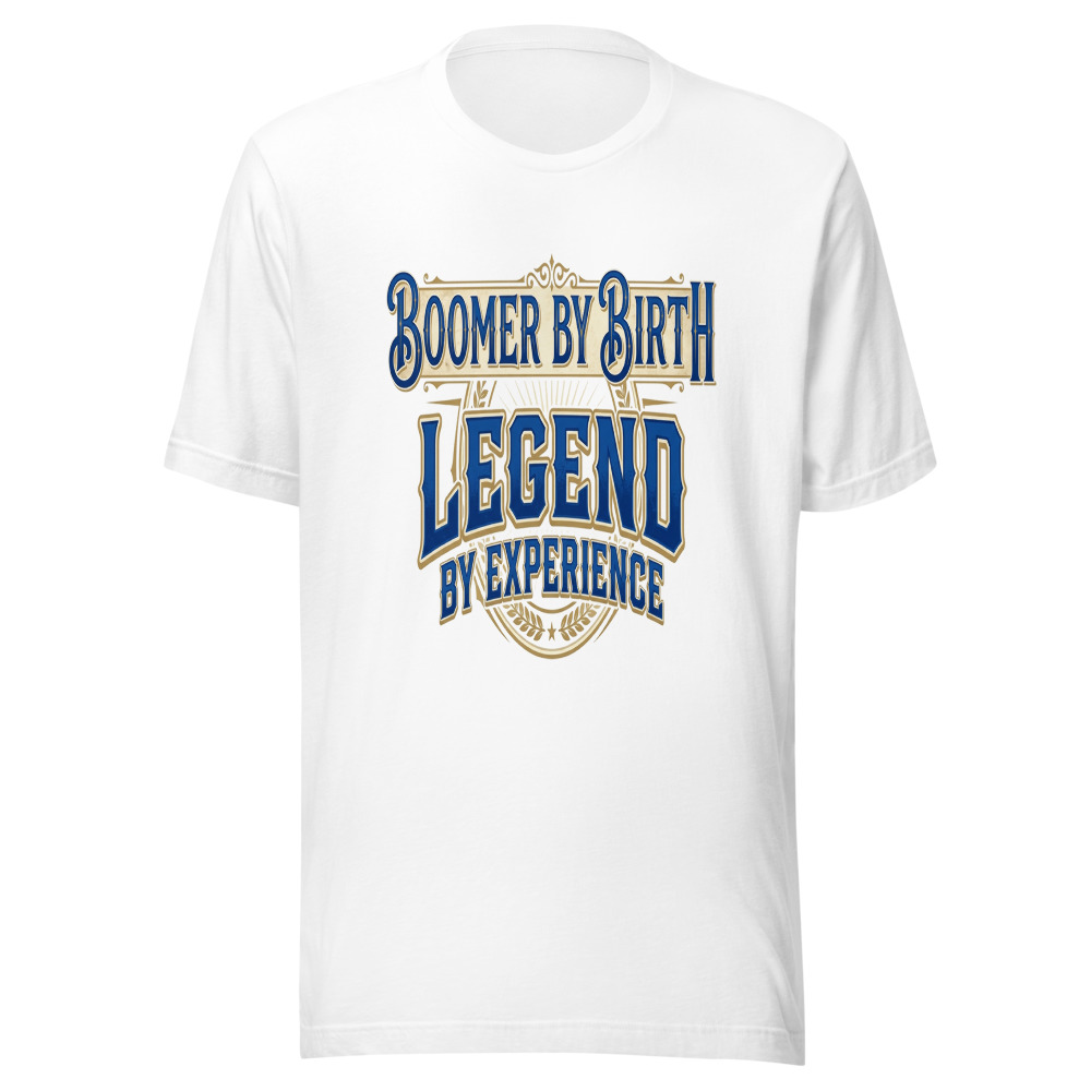 Boomer By Birth, Legend By Experience - tshirt