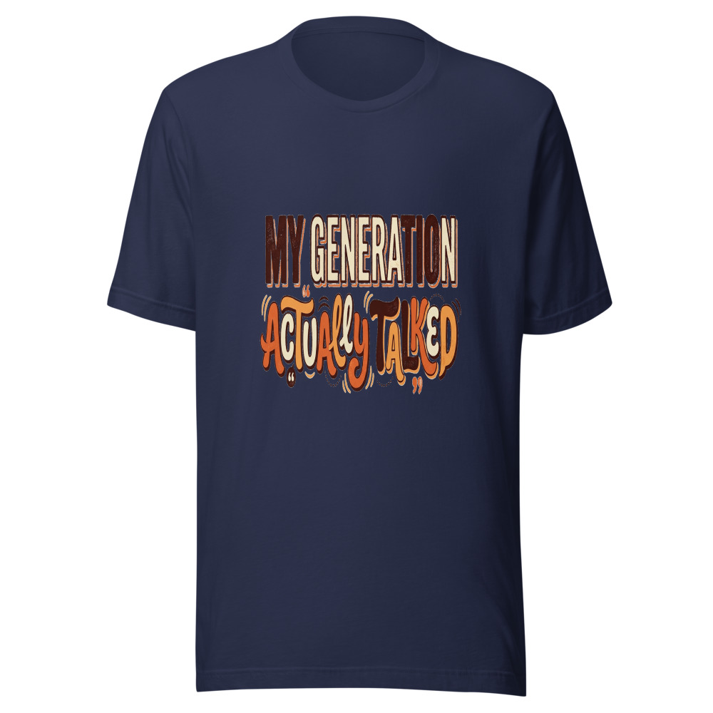 My Generation Actually Talked - tshirt