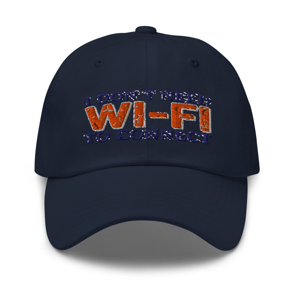 I Don't Need Wi-Fi To Connect - hat