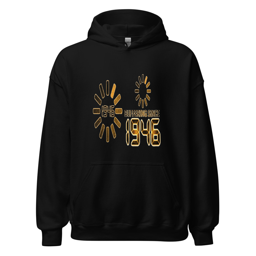 Buffering Since 1946 - hoodie