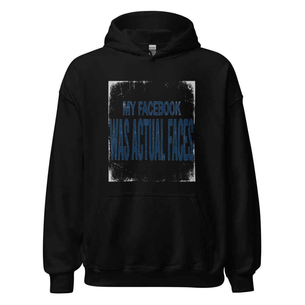 My Facebook Was Actual Faces - hoodie