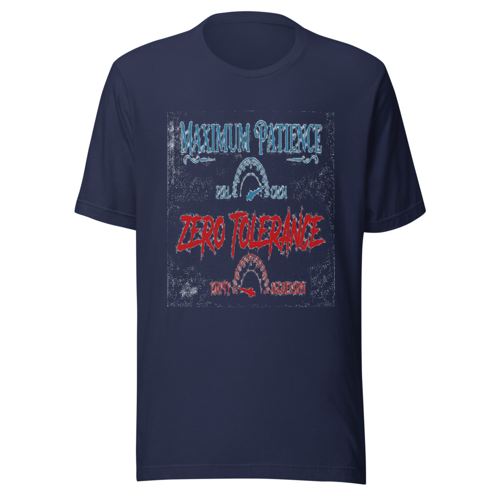 Maximum Patience, Zero Tolerance - tshirt