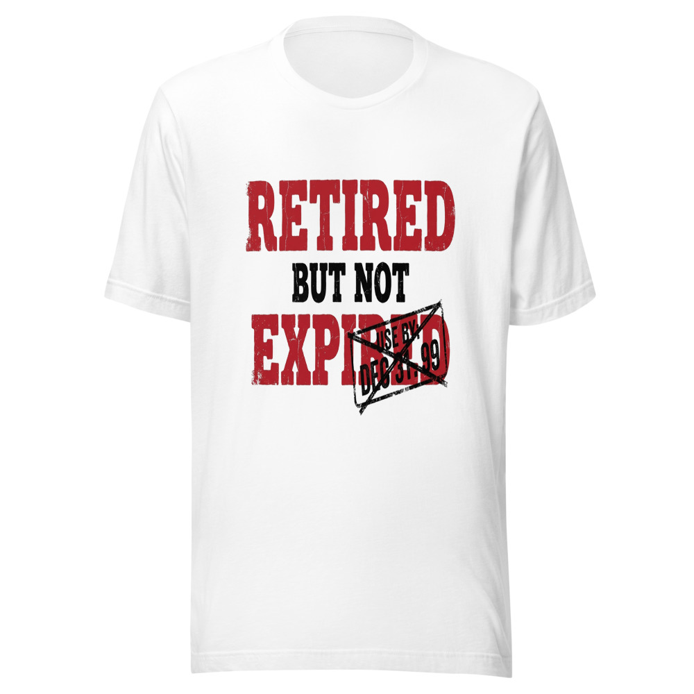 Retired But Not Expired - tshirt