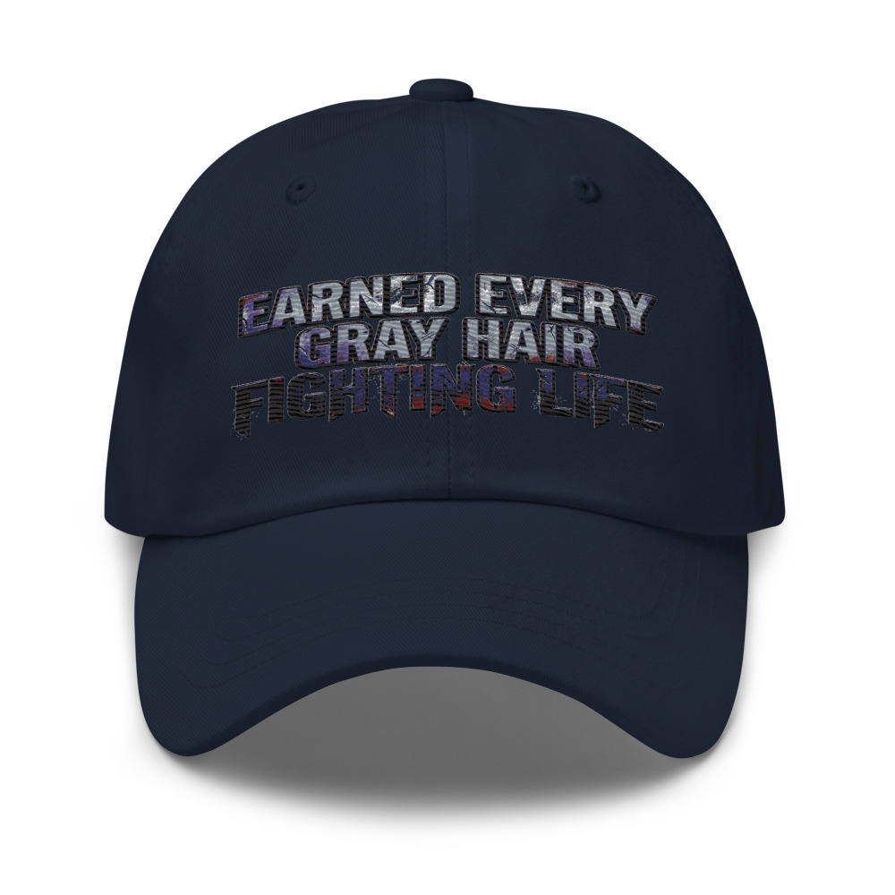 Earned Every Gray Hair Fighting Life - hat
