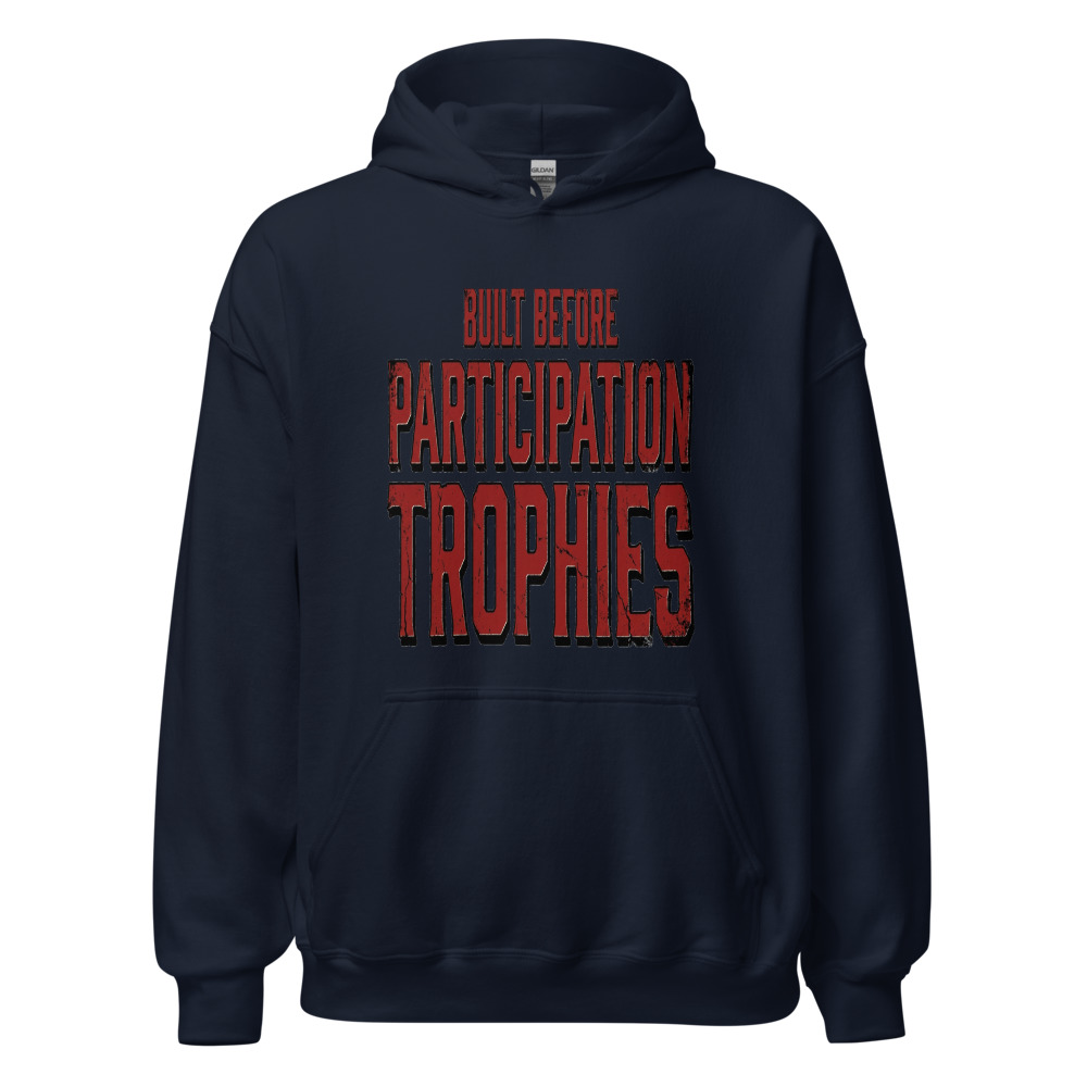 Built Before Participation Trophies - hoodie