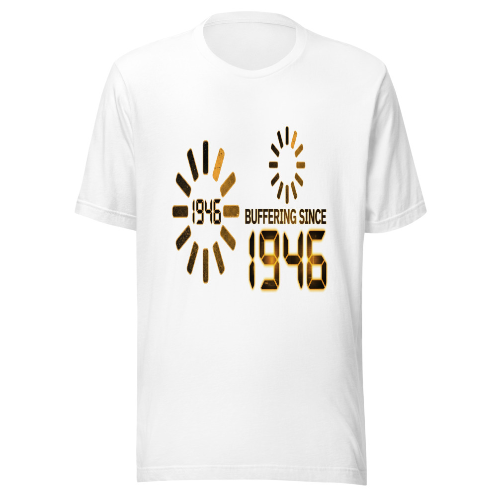 Buffering Since 1946 - tshirt