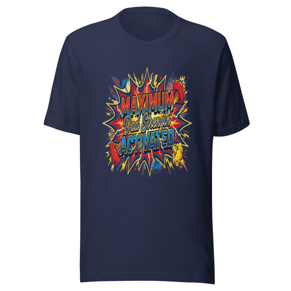 Maximum Dad Strength Activated - tshirt