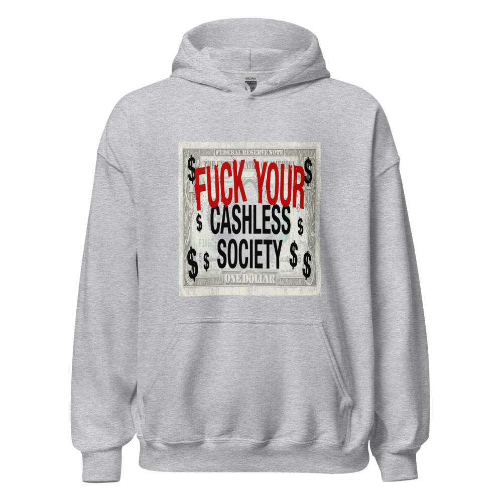 Fuck Your Cashless Society - hoodie