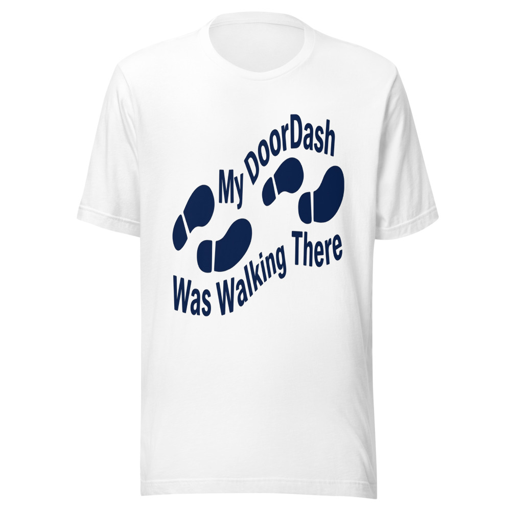 My DoorDash Was Walking There - tshirt
