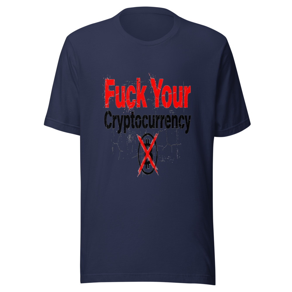 Fuck Your Cryptocurrency - tshirt