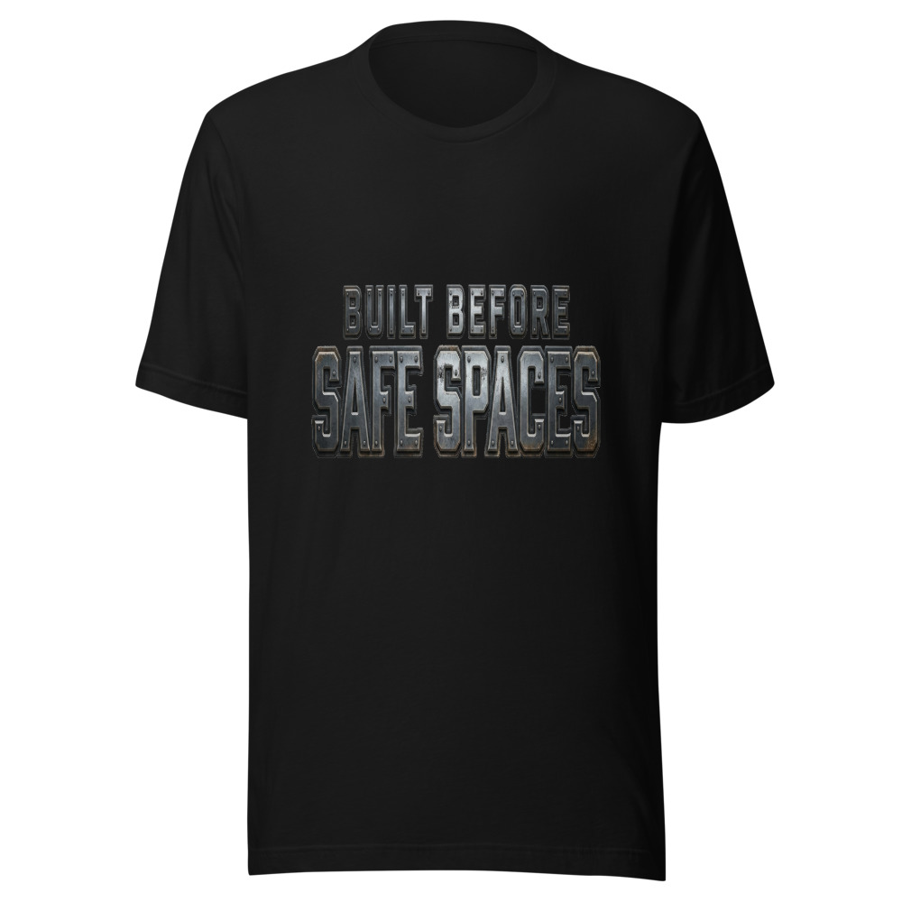 Built Before Safe Spaces - tshirt